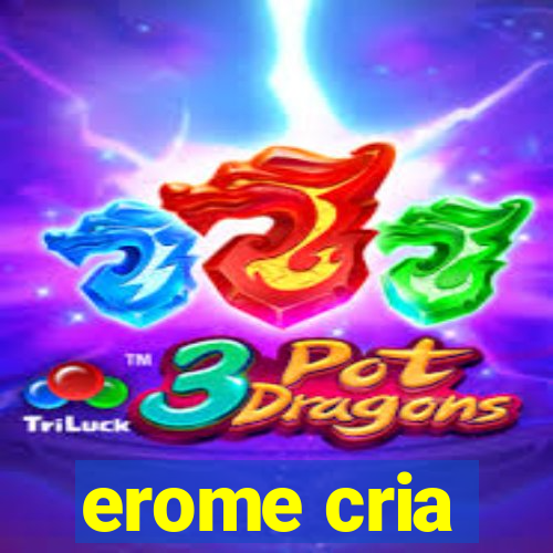 erome cria